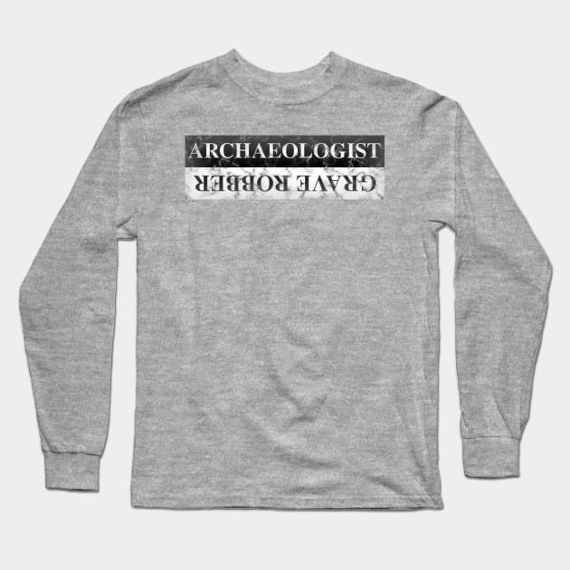 Archaeologist / Grave Robber Long Sleeve T-Shirt by SolarCross